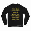 If You Heard Anything Bad About Me Long Sleeve Shirt