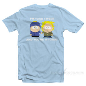 I'm Your Tweek And You're My Craig T-Shirt