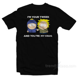 I'm Your Tweek And You're My Craig T-Shirt