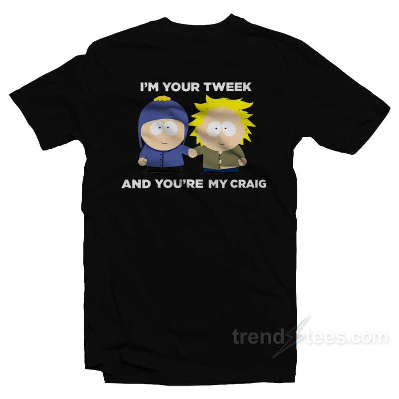 I'm Your Tweek And You're My Craig T-Shirt