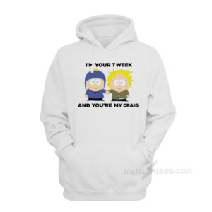I'm Your Tweek And You're My Craig Hoodie