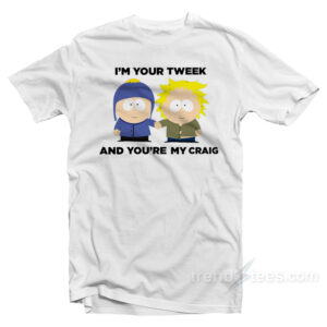 I'm Your Tweek And You're My Craig T-Shirt