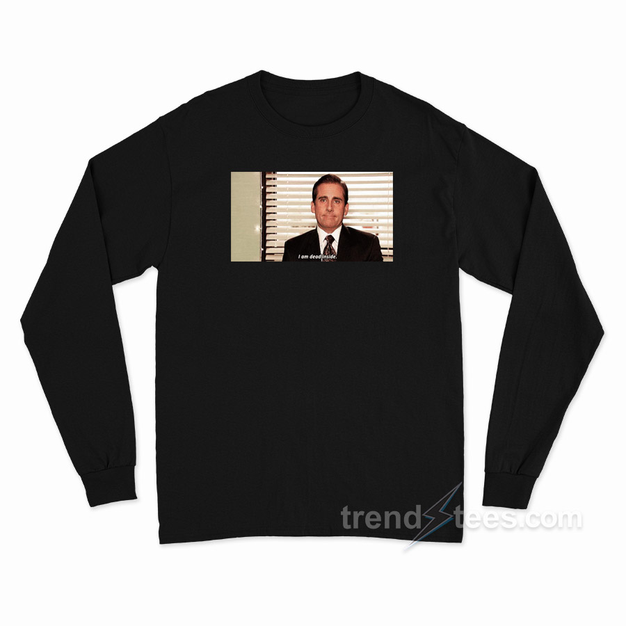 Michael Scott I Am Dead Inside Long Sleeve Shirt