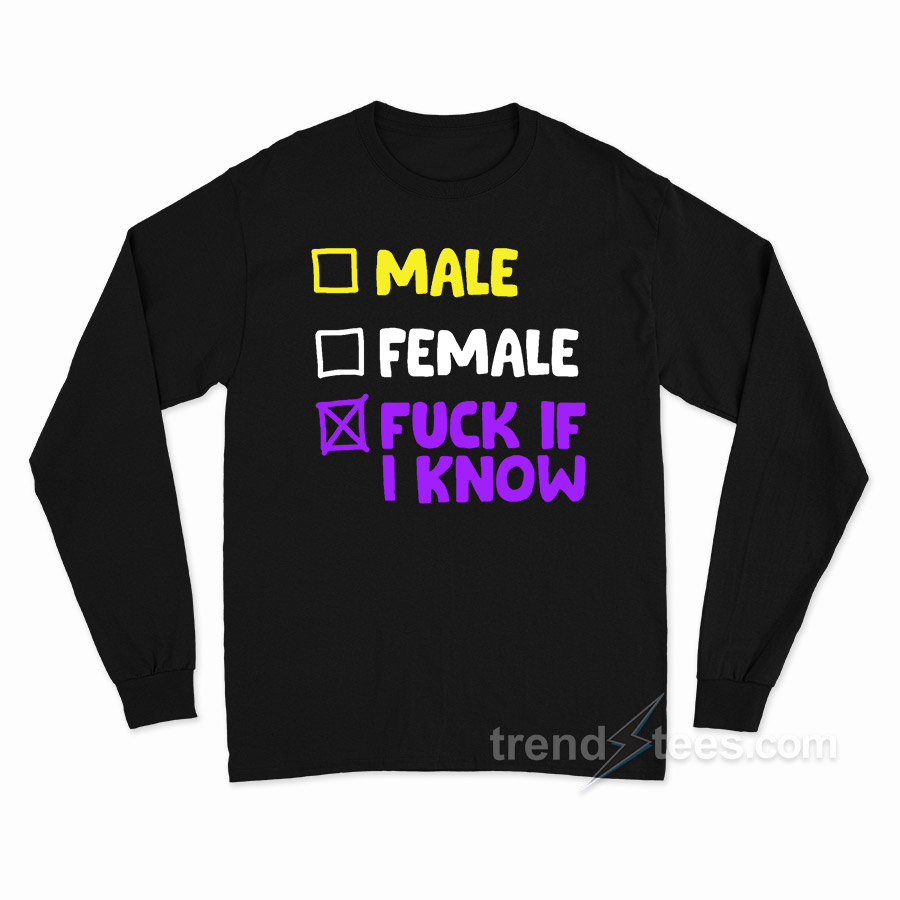 Nonbinary Pride Lgbtq Male Female Fuck If I Know Long Sleeve Shirt