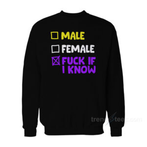 Nonbinary Pride Lgbtq Male Female Fuck If I Know Sweatshirt