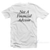 Not A Financial Advisor T-Shirt