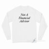 Not A Financial Advisor Long Sleeve Shirt