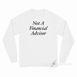 Not A Financial Advisor Long Sleeve Shirt