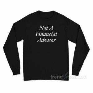 Not A Financial Advisor Long Sleeve Shirt