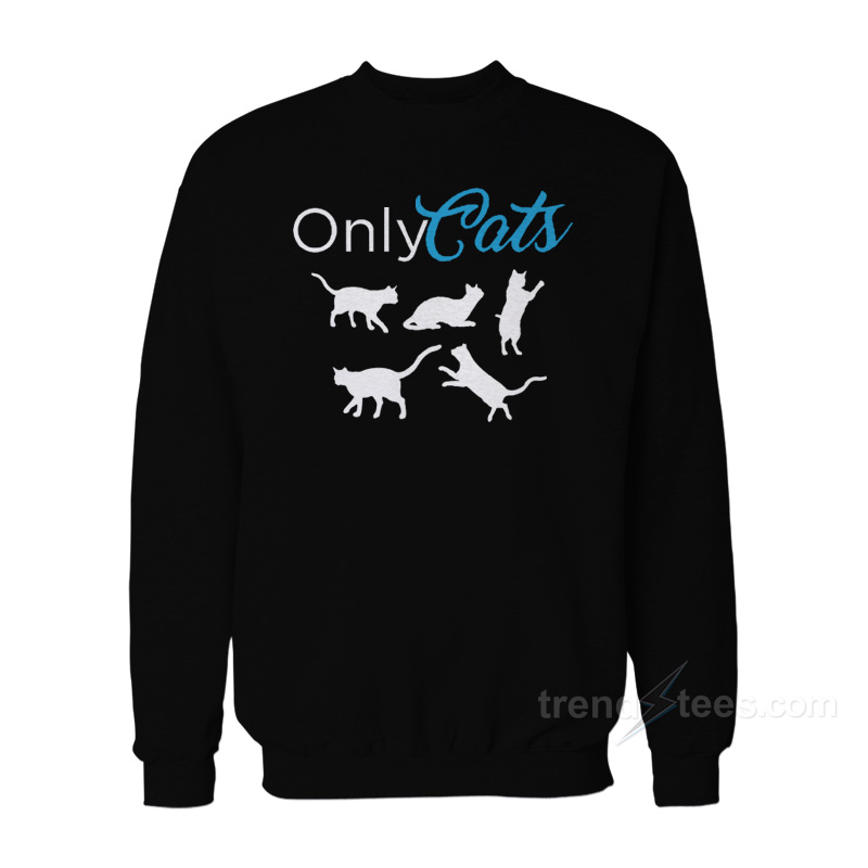 Only Cats Sweatshirt