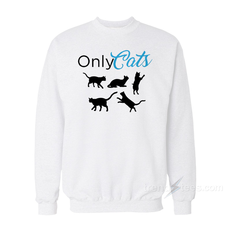 Only Cats Sweatshirt