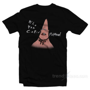 Patrick Star Who You Callin' Pinhead T-Shirt