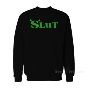 Shrek Slut Sweatshirt