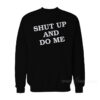 Shut Up And Do Me Sweatshirt