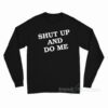 Shut Up And Do Me Long Sleeve Shirt