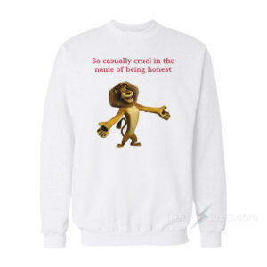 So Casually Cruel In The Name Of Being Honest Sweatshirt