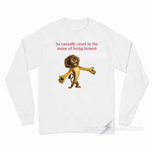 So Casually Cruel In The Name Of Being Honest Long Sleeve Shirt