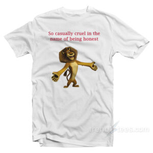 So Casually Cruel In The Name Of Being Honest T-Shirt