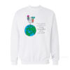 The World Is So Much More Beautiful With You In It Sweatshirt