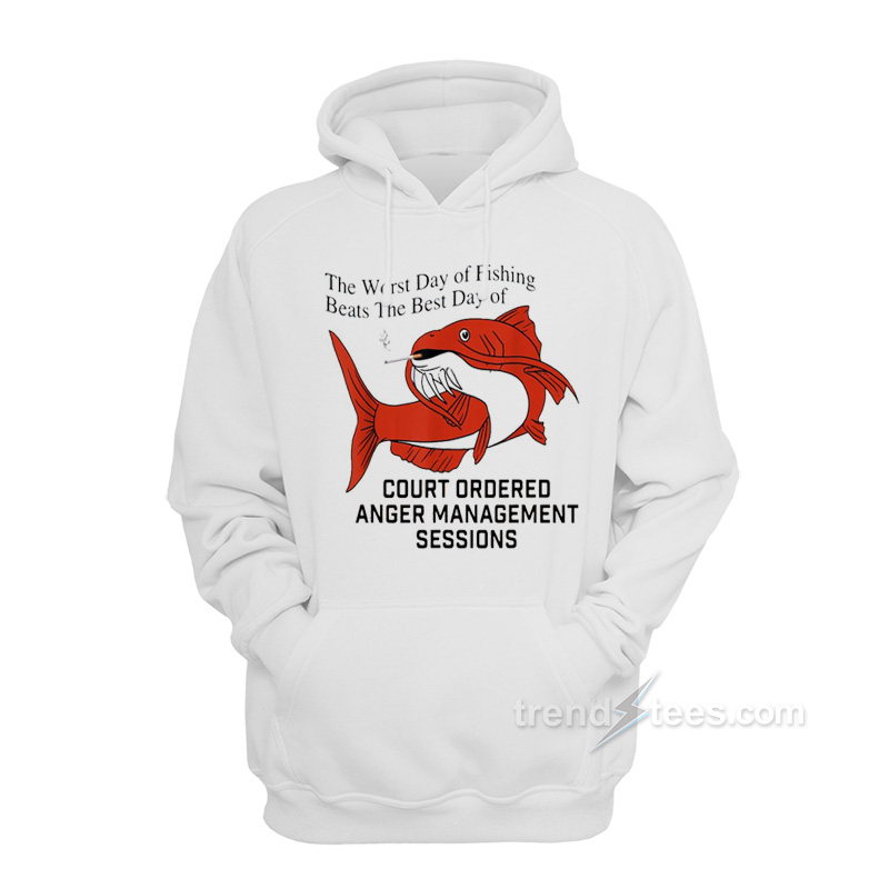 The Worst Day Of Fishing Beats The Best Day Of Fishing Hoodie