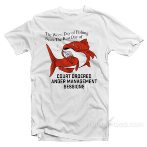 The Worst Day Of Fishing Beats The Best Day Of Fishing T-Shirt