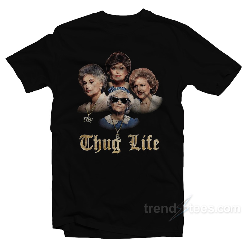 Thug Life Golden Girls T-Shirt
