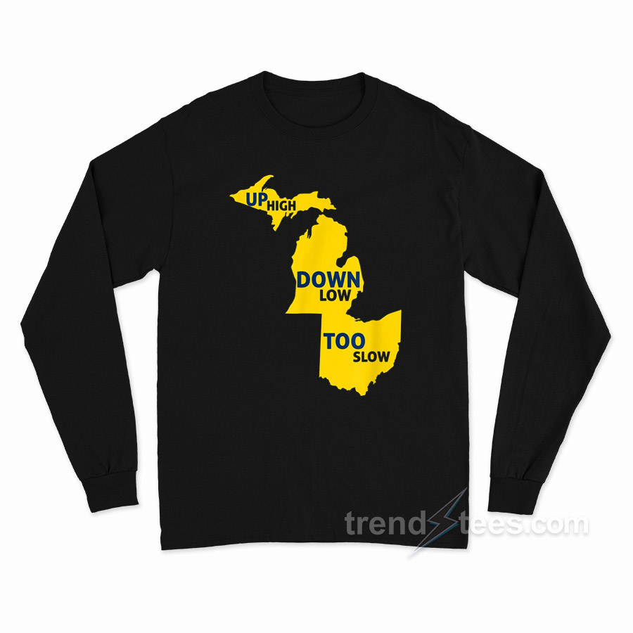Up High Down Low Too Slow Long Sleeve Shirt