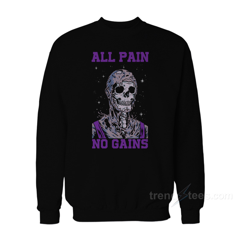 All Pain No Gains Sweatshirt