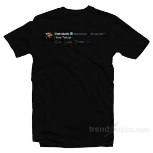 Elon Musk Tweet I Love Twitter T-Shirt