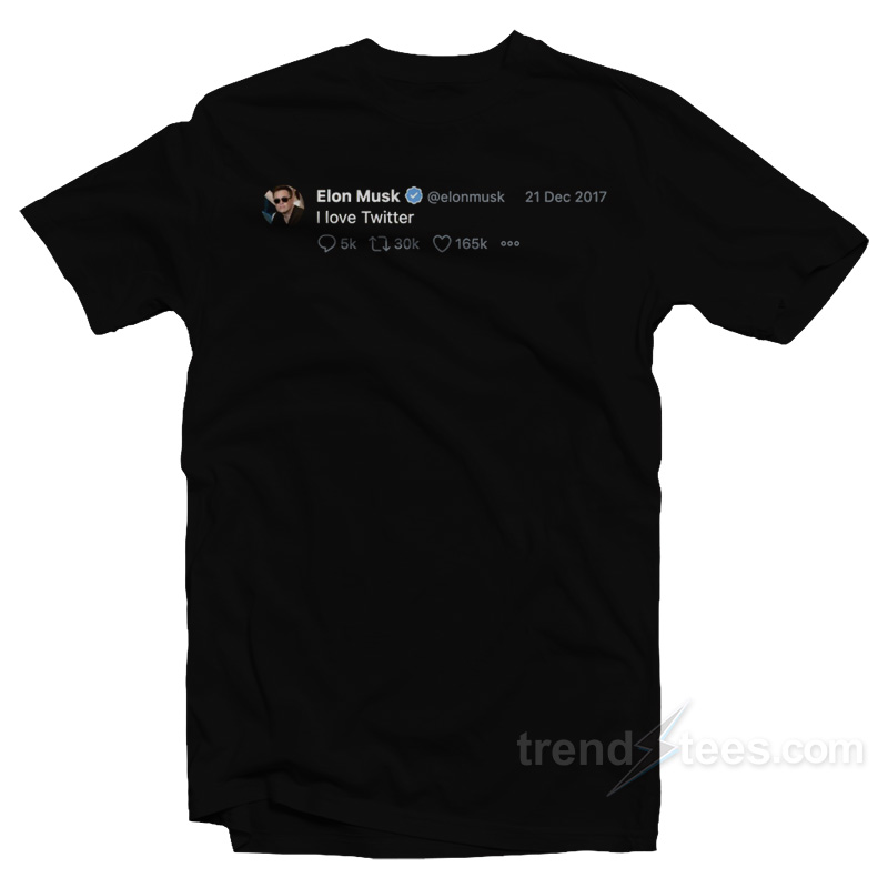 Elon Musk Tweet I Love Twitter T-Shirt