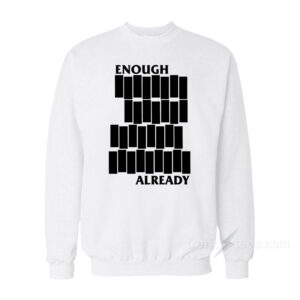 Enough Already Black Flag Parody Sweatshirt