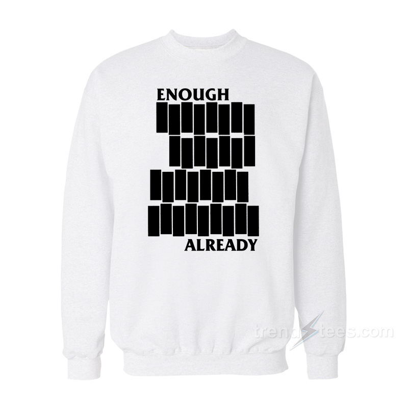 Enough Already Black Flag Parody Sweatshirt