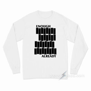 Enough Already Black Flag Parody Long Sleeve Shirt