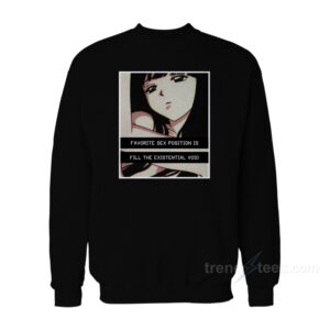 Favorite Sex Position Is Fill The Existential Void Sweatshirt