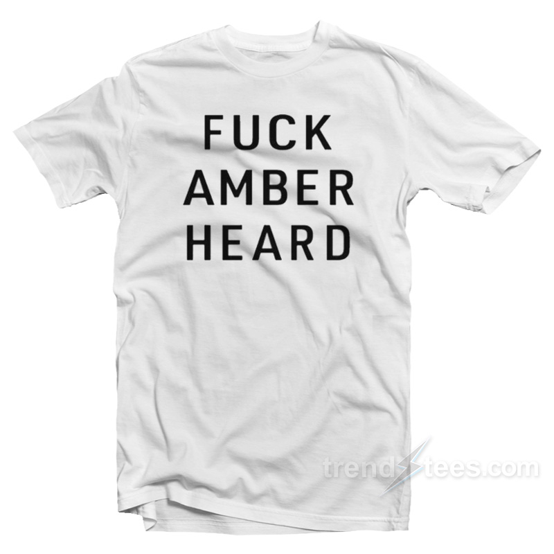 Fuck Amber Heard T-Shirt