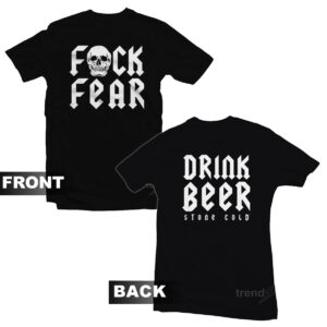 Fuck Fear Drink Beer Stone Cold Steve Austin T-Shirt Front and Back