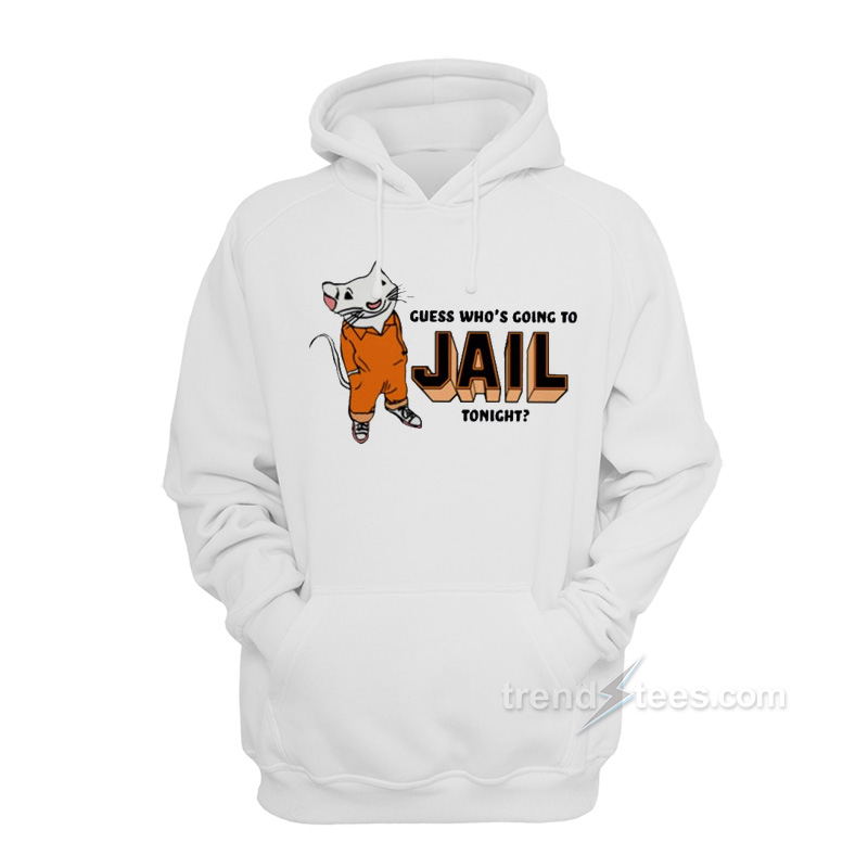Guess Who's Going To Jail Tonight Stuart Little Hoodie