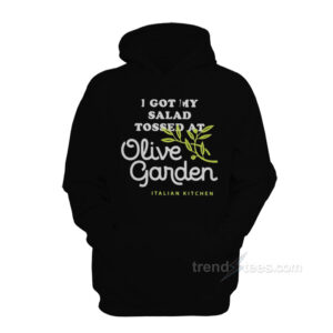 I Got Salad Tossed At Olive Garden Hoodie