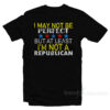 I May Not Be A Perfect But Atleast I'm Not Republican T-Shirt