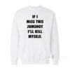 If I Miss This Jumpshot I’ll Kill Myself Sweatshirt