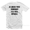 If I Miss This Jumpshot I’ll Kill Myself T-Shirt