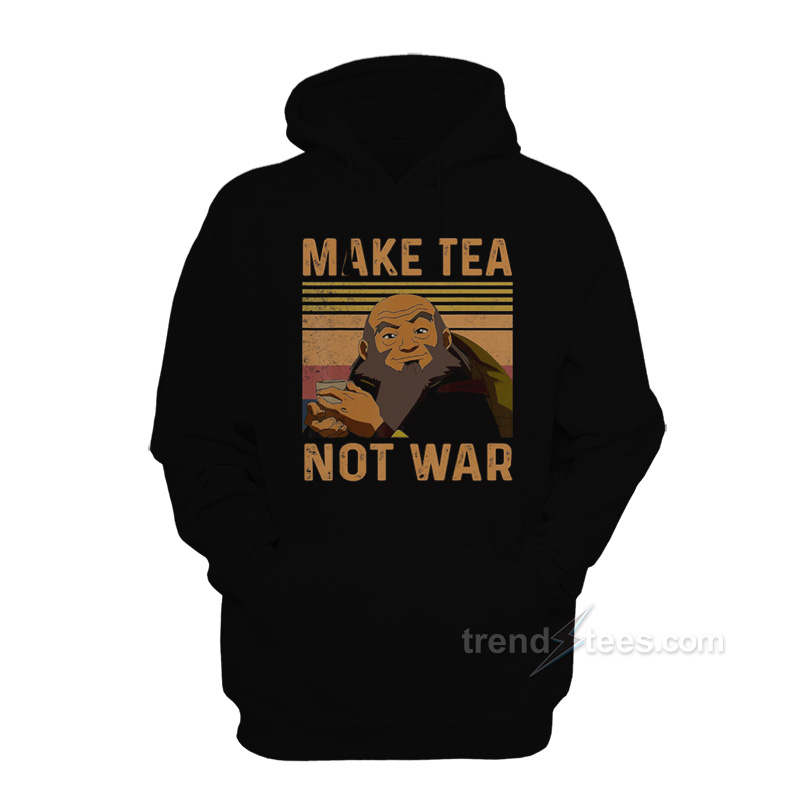 Make Tea Not War Iroh Hoodie