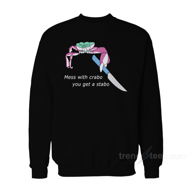 Mess With Crabo You Get Stabo Sweatshirt