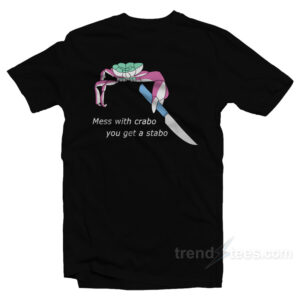 Mess With Crabo You Get Stabo T-Shirt