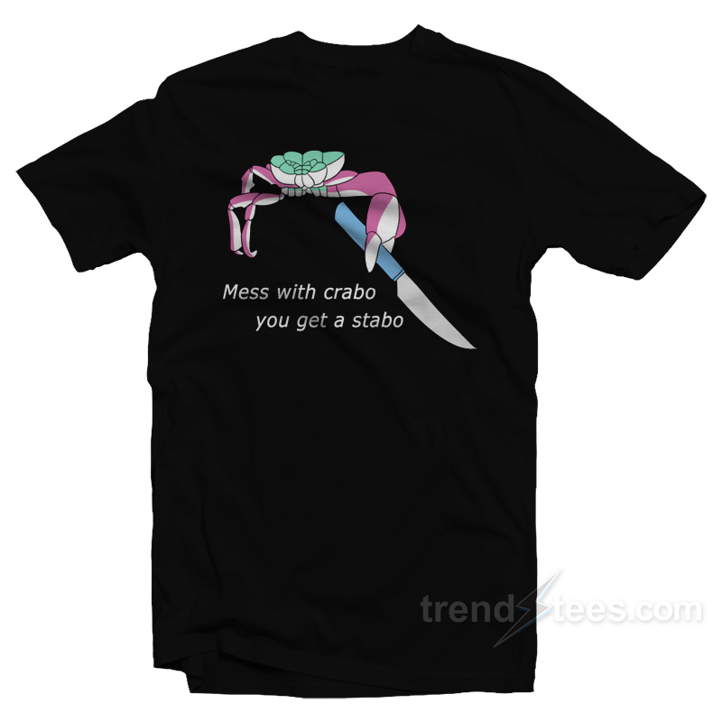 Mess With Crabo You Get Stabo T-Shirt