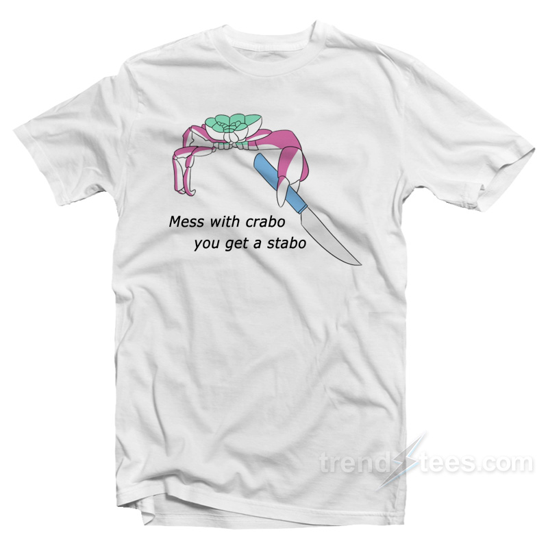 Mess With Crabo You Get Stabo T-Shirt