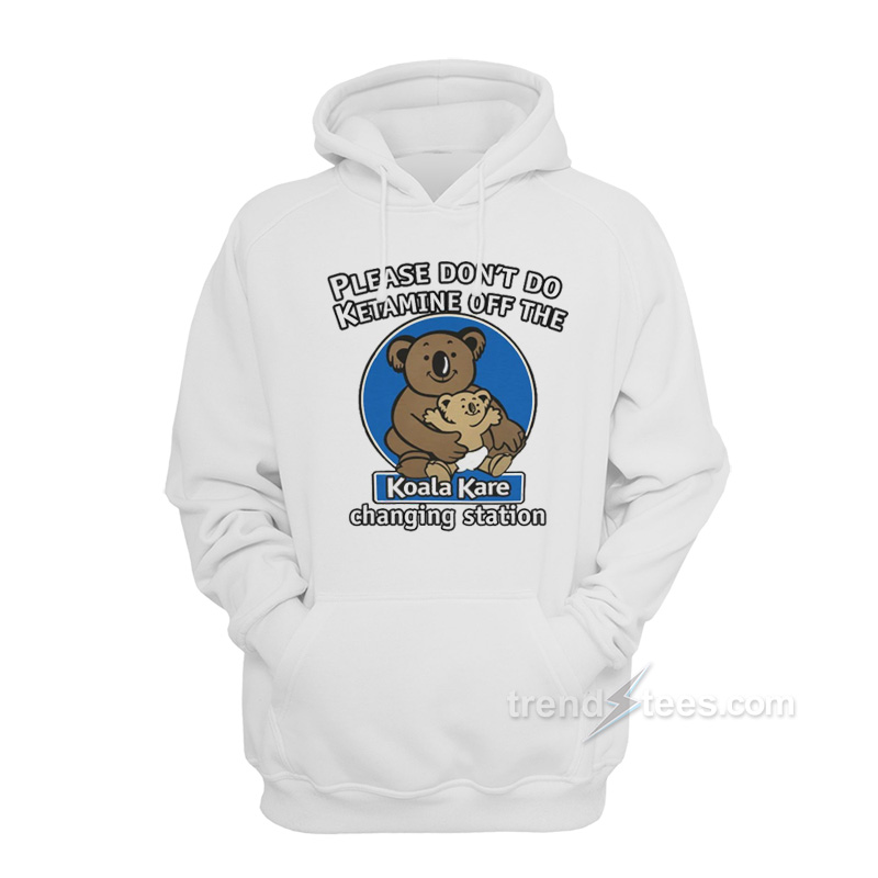 Please Don't Do Ketamine of The Changing Station Koala Kare Hoodie
