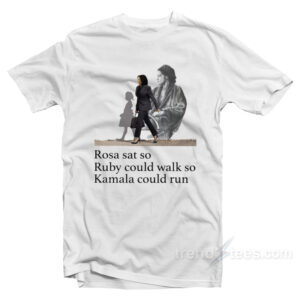 Rosa Sat So Ruby Could Walk T-Shirt