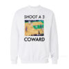 Shoot A 3 Coward Sweatshirt