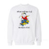Stuart Little 2 And You Could Have It All My Empire of Dirt Sweatshirt
